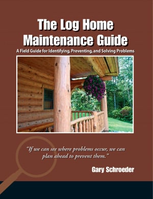 The Log Home Maintenance Guide: A Field Guide for Identifying, Preventing, and Solving Problems
