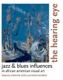 download The Hearing Eye : Jazz & Blues Influences in African American Visual Art book