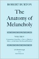 The Anatomy of Melancholy: Commentary from Part. 1, Sect. 2, Memb. 4, Subs. 1 to the End of the Second Partition