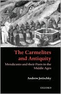The Carmelites and Antiquity: Mendicants and Their Pasts in the Middle Ages