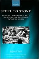 Steel to Stone: A Chronicle of Colonialism in the Southern Highlands of Papua New Guinea