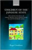 Children of the Japanese State: The Changing Role of Child Protection Institutions in Contemporary Japan