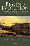 Beyond Evolution: Human Nature and the Limits of Evolutionary Explanation