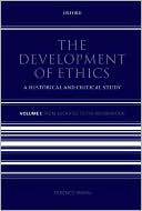 The Development of Ethics: From Socrates to the Reformation Volume 1