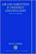 Law and Competition in Twentieth Century Europe: Protecting Prometheus