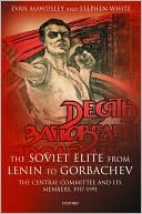 The Soviet Elite from Lenin to Gorbachev: The Central Committee and Its Members, 1917-1991