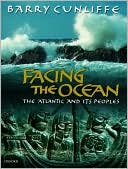 Facing the Ocean: The Atlantic and Its People 8000 BC-AD 1500