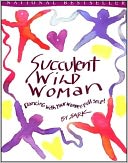 download Succulent Wild Woman : Dancing with Your Wonder-Full Self! book