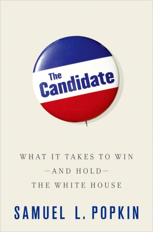 The Candidate: What It Takes to Win - And Hold - The White House