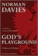 God's Playground: A History of Poland - 1795 to the Present