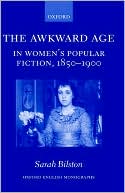 The Awkward Age in Women's Popular Fiction, 1850-1900: Girls and the Transition to Womanhood