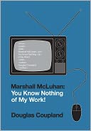 download Marshall McLuhan : You Know Nothing of My Work! book