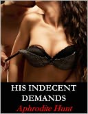 His Indecent Demands (BDSM Erotic romance) by Aphrodite Hunt: NOOK Book Cover