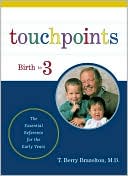 Touchpoints Essential Reference - P:  Your Child's Emotional and Behavioral Development: Birth to 3