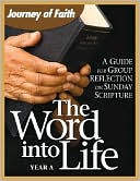The Word Into Life, Year A: A Guide for Group Reflection on Sunday Scripture