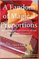 A Fandom of Magical Proportions: S: an Unauthorized History of the Harry Potter Phenomenon