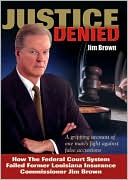 Justice Denied: How the Federal Court System Failed Former Louisiana Insurance Commissioner Jim Brown