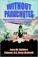 Without Parachutes: How I Survived 1000 Attack Helicopter Combat Missions in Vietnam