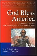 God Bless America: A Captivating Account of the Role of Religion in the Founding of the United States
