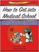 How to Get into Medical School: A Thorough Step-by-Step Guide to Formulating Strategies for Success in the Admissions Process