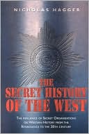 Secret History of the West: The Influence of Secret Organizations on Western History from the Renaissance to the 20th Century