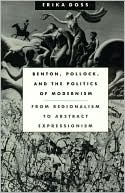 Benton, Pollock, and the Politics of Modernism: From Regionalism to Abstract Expressionism