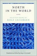 North in the World: Selected Poems of Rolf Jacobsen, A Bilingual Edition