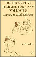 Transformative Learning for a New Worldview: Learning to Think Differently