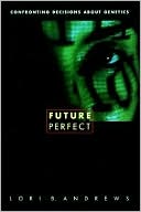 Future Perfect: Confronting Decisions About Genetics