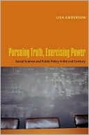 Pursuing Truth, Exercising Power: Social Science and Public Policy in the Twenty-First Century
