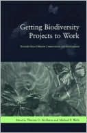 Getting Biodiversity Projects to Work: Towards More Effective Conservation and Development
