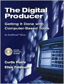 The Digital Producer: Getting It Done with Computer-Based Tools