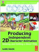 Producing Independent 2D Character Animation: Making & Selling a Short Film