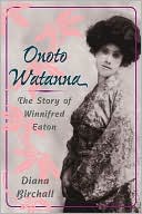 Onoto Watanna: The Story of Winnifred Eaton