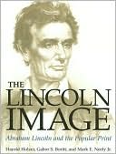 The Lincoln Image: Abraham Lincoln and the Popular Print