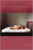 This Bed Our Bodies Shaped - Poems by April Lindner: Book Cover