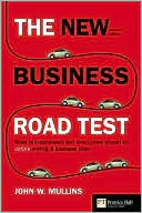 The New Business Road Test: What Entrepreneurs and Executives Should Do Before Writing a Business Plan