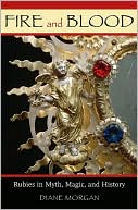 Fire and Blood: Rubies in Myth, Magic, and History