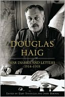 War Diaries and Letters, 1914-1918: The Diaries of Field Marshal Sir Douglas Haig
