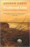 Preferred Lies: A Journey to the Heart of Scottish Golf