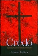 Credo: Historical and Theological Guide to Creeds and Confessions of Faith in the Christian Tradition