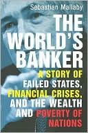 The World's Banker: A Story of Failed States, Financial Crises, and the Wealth and Poverty of Nations