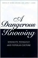 A Dangerous Knowing: Sexuality, Pedagogy and Popular Culture