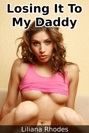 Losing It to My Daddy (Family Taboo Virgin Sex Erotic Short Story). nookbook Losing It to My Daddy (Family Taboo Virgin Sex Erotic Short Story). nookbook