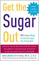 Get the Sugar Out: 501 Simple Ways to Cut the Sugar Out of Any Diet