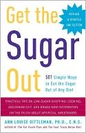 Get the Sugar Out: 501 Simple Ways to Cut the Sugar Out of Any Diet