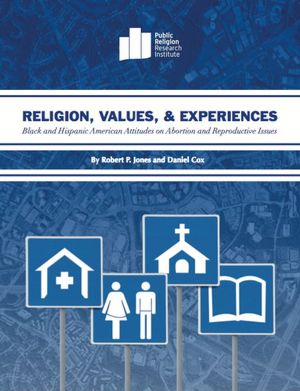 Religion, Values, and Experiences: Black and Hispanic American Attitudes on Abortion and Reproductive Issues [NOOK Book]