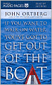 If You Want to Walk on Water,You've Got to Get out of the Boat