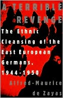 A Terrible Revenge: The Ethnic Cleansing of the East European Germans, 1944-1950