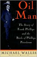 Oil Man: The Story of Frank Phillips and the Birth of Phillips Petroleum